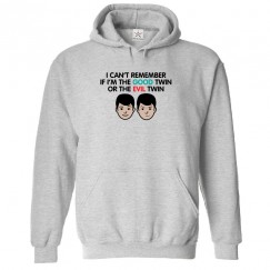 I Can't Remember If I'm The Good Twin Or The Evil Twin Funny Unisex Kids and Adult Pullover Hoodie									 									 									